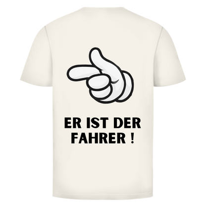 Er ist der Fahrer - Rückendruck || Premium Shirt unisex